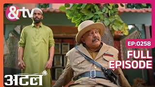 Bhatia आया Atal को हमेशा के लिए arrest करने | Atal | Full Ep. 258 | And TV