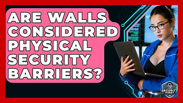 Are Walls Considered Physical Security Barriers? - SecurityFirstCorp.com