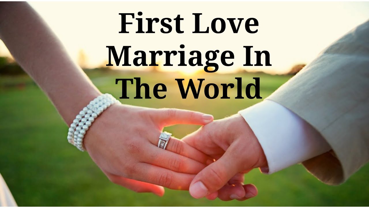 First Love Marriage In The World World Knowledge YouTube first-love-marriage-in-the-world-world-knowledge-youtube