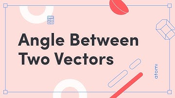 Y11-12 Mathematics: Angle Between Two Vectors