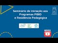 Seminário de iniciação aos Programas PIBID e Residência Pedagógica!