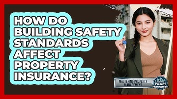 How Do Building Safety Standards Affect Property Insurance?