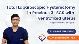 Total Laparoscopic Hysterectomy in Previous  3 LSCS with ventrofixed uterus | Dr. Hrishikesh Pandit