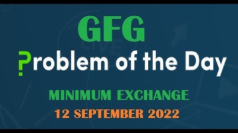 Minimum Exchange | GFG POTD 12 September 2022