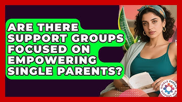 Are There Support Groups Focused on Empowering Single Parents? | Single Parent Support Hub News