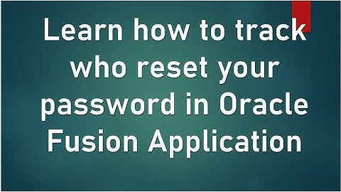 How to track who reset your password in Fusion Application/ User Password Changes Audit Report