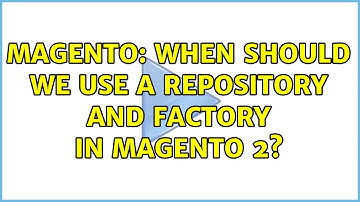 Magento: When Should We Use a Repository and Factory in Magento 2? (5 Solutions!!)