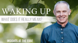 Waking Up: What Does It Really Mean? - Adyashanti on Insights at the Edge