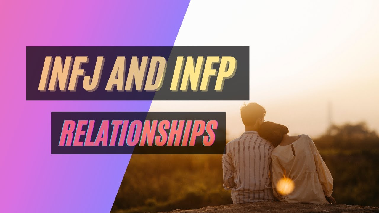 Infj Infp Relationships And Compatibility Youtube