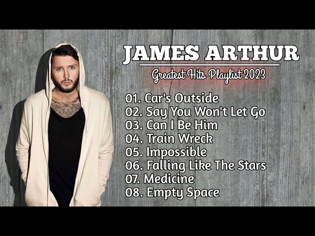 JAMES ARTHUR GREATEST HITS FULL ALBUM - BEST SONGS JAMES ARTHUR PLAYLIST 2023 class=