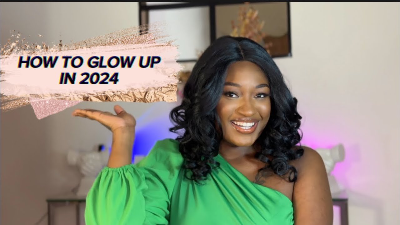 HOW TO GLOW UP IN 2024//GLOW UP JOURNEY - YouTube