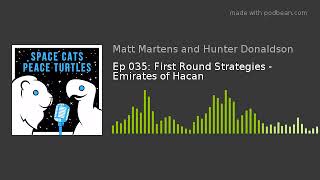 Ep 035: First Round Strategies - Emirates of Hacan