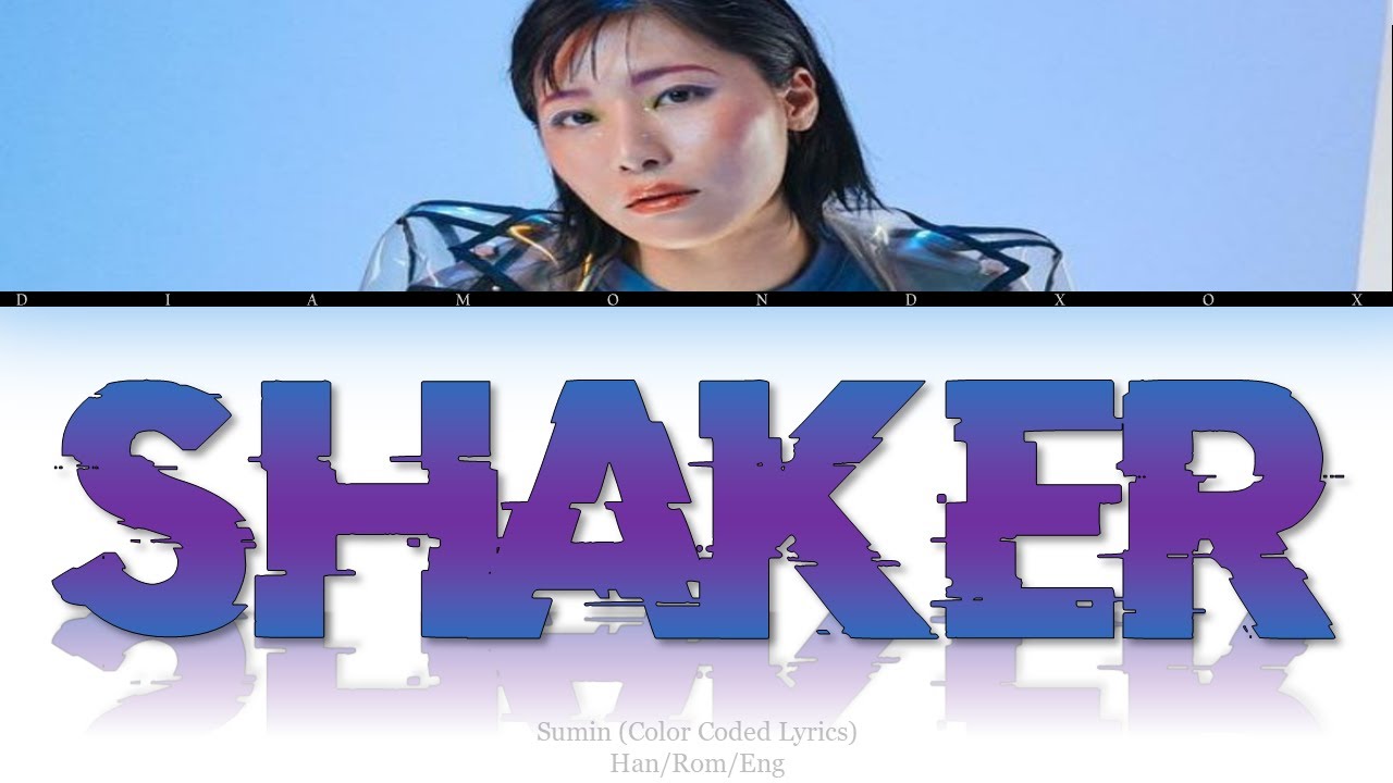 Watch SUMIN (수민) - Shaker (Color Coded Lyrics Eng/Rom/Han/가사) REQUESTED on YouTube Watch SUMIN (수민) - Shaker (Color Coded Lyrics Eng/Rom/Han/가사) REQUESTED on YouTube
