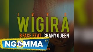 IVYO WIGIRA BY B FACE FT.  CHANNY QUEEN