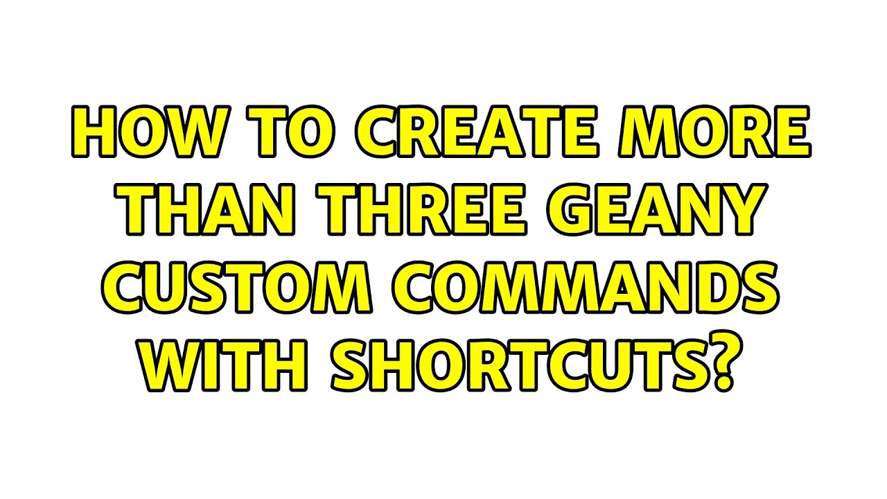 How to create more than three geany custom commands with shortcuts? (2