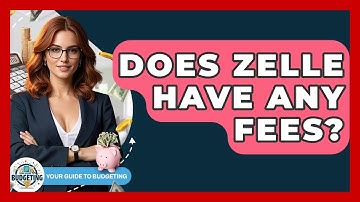 Does Zelle Have Any Fees? - Your Guide to Budgeting