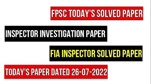 FPSC Inspector Investigation Paper | FIA Inspector Investigation Paper | FPSC Paper Dated 26 07 2022