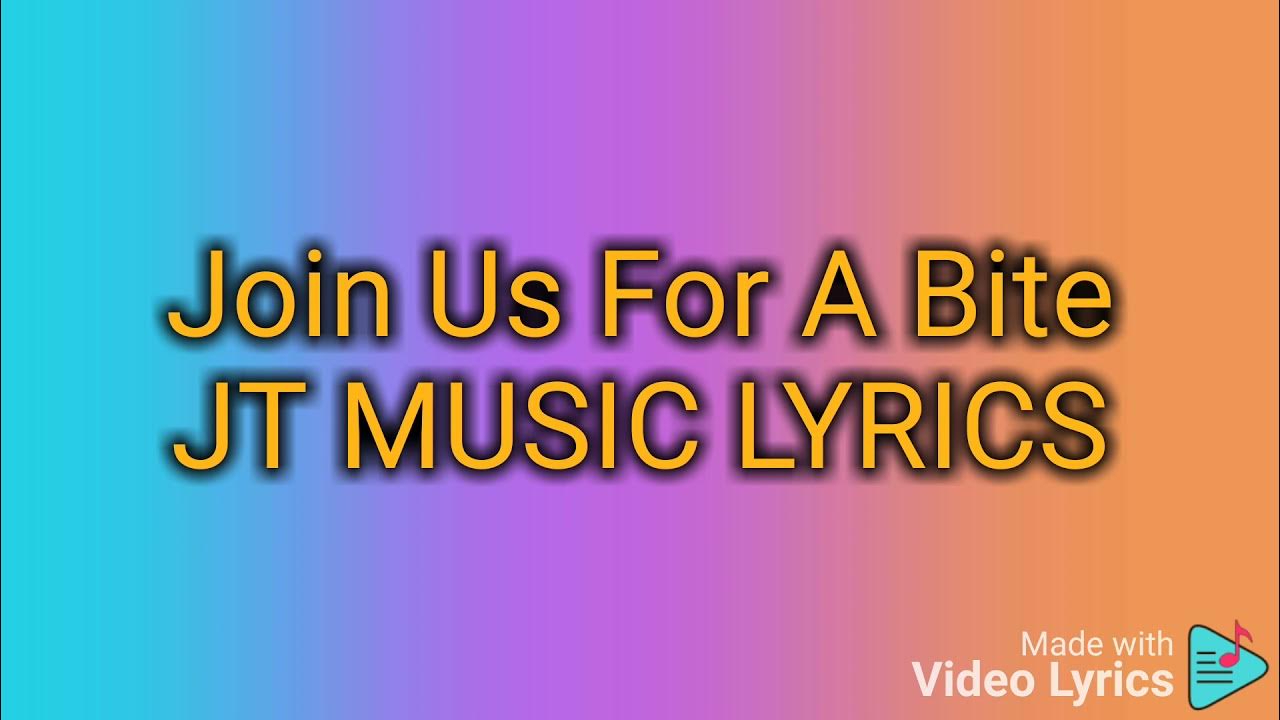 Lyrics To Join Us For A Bite Join Us For a Bite JT Music Lyrics - YouTube