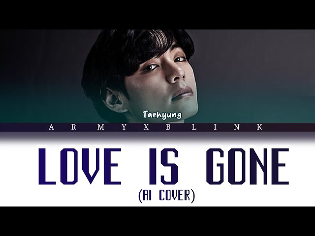 V (BTS TAEHYUNG) - Love Is Gone (Al cover) Lyrics class=