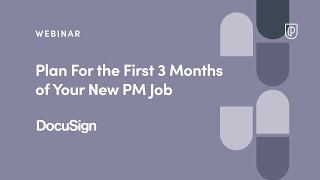 Webinar: Plan For the First 3 Months of Your New PM Job by DocuSign Lead PM, Suman Seshadri