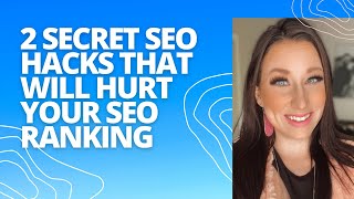 2 Secret SEO Hacks that Will Actually Hurt Your SEO Ranking
