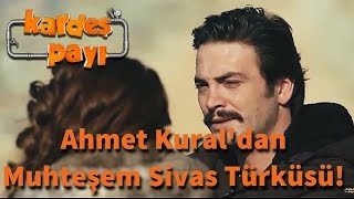 Kardeş Payı 23.Bölüm - Ahmet Kural'dan Muhteşem Sivas Türküsü!