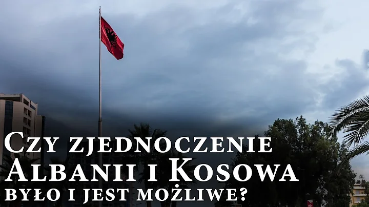 Czy zjednoczenie Albanii i Kosowa byo i jest moliwe?