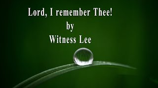 Lord, I remember Thee! by Witness Lee