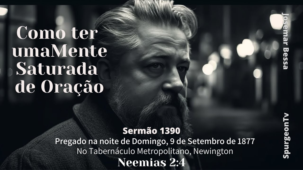 Como ter uma Mente Saturada de Oração | Sermão 1390 | C. H. Spurgeon  | Neemias 2:4 @JosemarBessa​