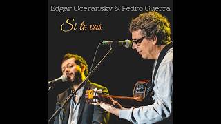 Edgar Oceransky, Pedro Guerra - Si te vas (Video oficial)