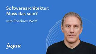 Softwarearchitektur: Muss das sein? mit Eberhard Wolff  | WJAX 2025