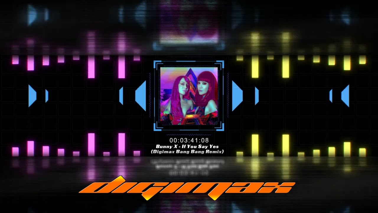 Bunny X - If You Say Yes (Digimax Bang Bang Remix)