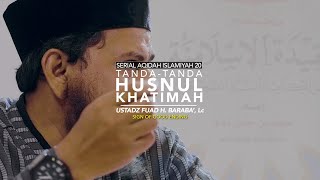 Tanda Tanda Husnul Khatimah - SAI 20 - Ustadz Fuad H. Baraba', Lc