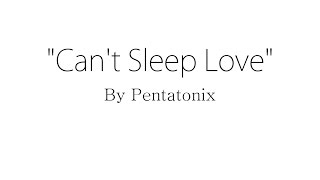 Cant Sleep Love - Pentatonix (Lyrics)