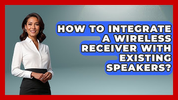 How To Integrate A Wireless Receiver With Existing Speakers? - NextGen Viewing and Audio