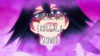 Americano - Lady Gaga (Slowed)