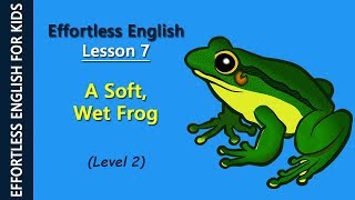 Effortless English - Lesson 7: A Soft, Wet Frog (Level 2) screenshot 2