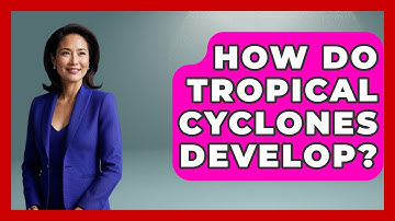 How Do Tropical Cyclones Develop? - Weather Watchdog