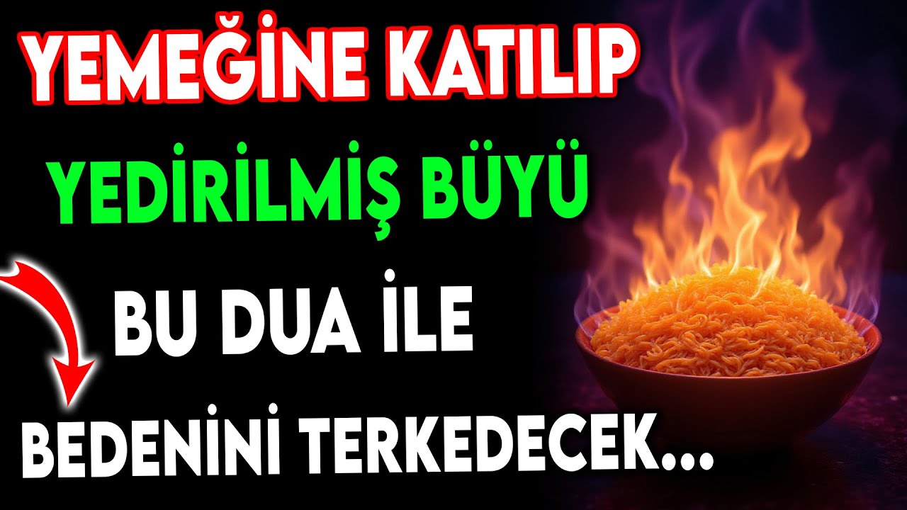 YEMEĞİNE KATILIP YEDİRİLMİŞ BÜYÜ BU DUA İLE BEDENİNİ TERK EDECEK-DİNLE..