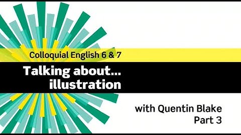 English File 3rdE - Advanced - Colloquial English 6&7 - The Interview: Quentin Blake - Part 3