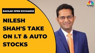 Envision Capital's Nilesh Shah's Take On I.T & Auto Stocks | Bazaar Open Exchange | CNBC-TV18