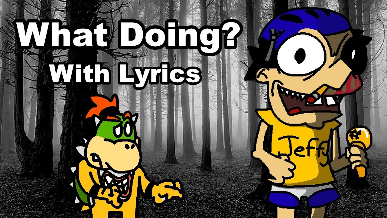 What Doing (Made by @Frog101 ) WITH LYRICS (Now With Subtitles!)