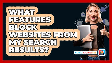 What Features Block Websites From My Search Results?