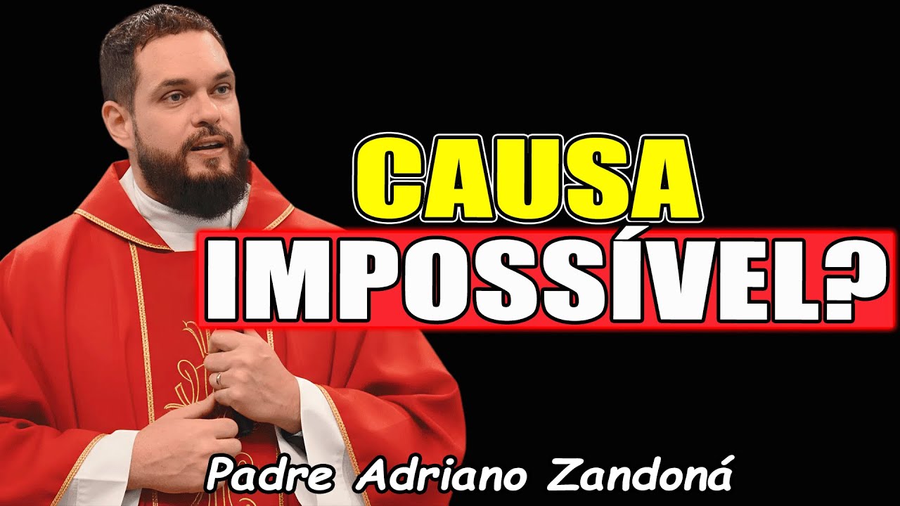 Oração Por Uma Causa Impossível Que Só Deus Pode Resolver - Padre Adriano Zandoná 2026