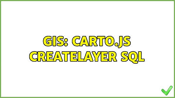 GIS: carto.js createlayer SQL