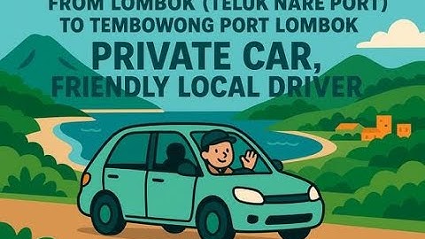 From Teluk Nare Port to Tembowong Port Lombok by Private Car with Friendly Local Driver