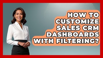 How To Customize Sales CRM Dashboards With Filtering? - Sales Pro Blueprint