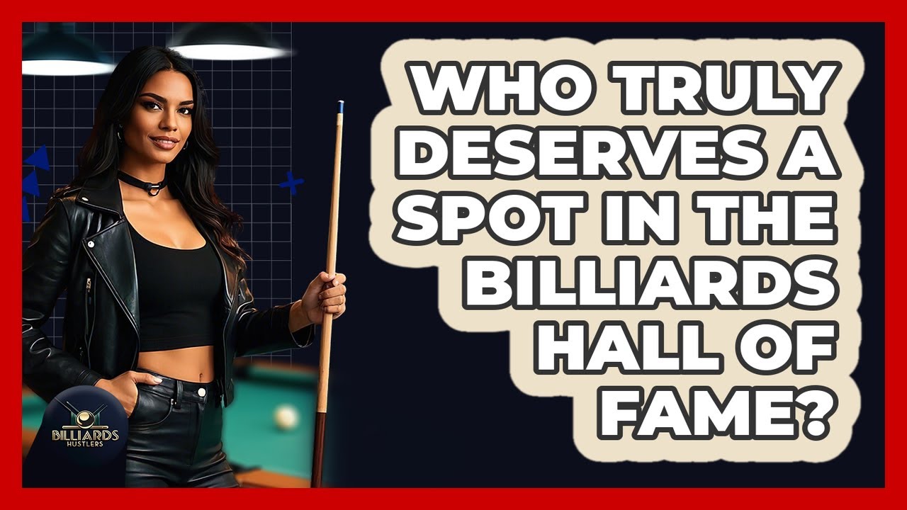 Who Truly Deserves A Spot In The Billiards Hall Of Fame? - Billiards Hustlers