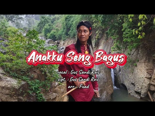 ANAKKU SENG BAGUS, vocal : Gus Sandi Rois, cipt. : Gus Sandi Rois, arr. : Fuad class=