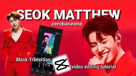 SEOK MATTHEW - ZEROBASEONE / MASK TRANSITION EDIT TUTORIAL / CAPCUT